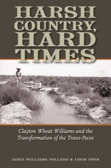 Harsh Country, Hard Times : Clayton Wheat Williams and the Transformation of the Trans-Pecos