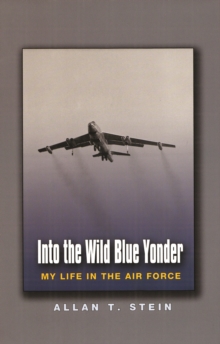 Into the Wild Blue Yonder : My Life in the Air Force