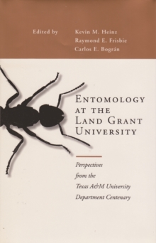 Entomology at the Land Grant University : Perspectives from the Texas A&M University Department Centenary