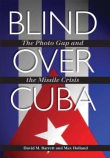 Blind over Cuba : The Photo Gap and the Missile Crisis