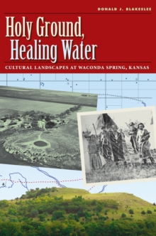 Holy Ground, Healing Water : Cultural Landscapes at Waconda Lake, Kansas