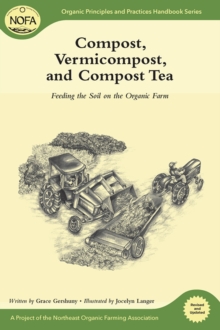 Compost, Vermicompost and Compost Tea : Feeding the Soil on the Organic Farm