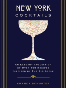 New York Cocktails : An Elegant Collection of over 100 Recipes Inspired by the Big Apple (Travel Cookbooks, NYC Cocktails and   Drinks, History of Cocktails, Travel by Drink)