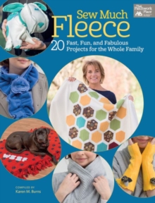 Sew Much Fleece : 20 Fast, Fun, and Fabulous Projects for the Whole Family