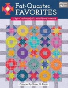 Fat-Quarter Favorites : 13 Eye-Catching Quilts You'll Love to Make