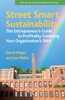 Street Smart Sustainability : The Entrepreneur's Guide to Profitably Greening Your Organization's DNA