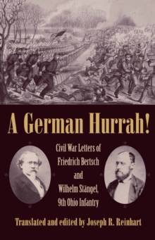 A German Hurrah! : Civil War Letters of Friedrich Bertsch and Wilhelm Stangel, 9th Ohio Infantry