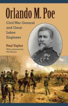 Orlando M. Poe : Civil War General and Great Lakes Engineer
