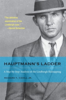 Hauptmann's Ladder : A Step-by-Step Analysis of the Lindbergh Kidnapping