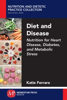 Diet and Disease : Nutrition for Heart Disease, Diabetes, and Metabolic Stress