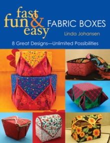 Fast, Fun & Easy Fabric Boxes : 8 Great Designs-Unlimited Possibilities
