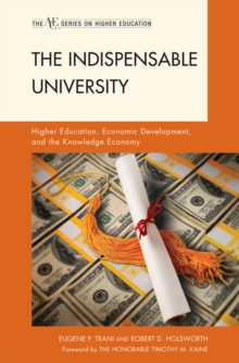 The Indispensable University : Higher Education, Economic Development, and the Knowledge Economy