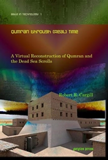 Qumran through (Real) Time : A Virtual Reconstruction of Qumran and the Dead Sea Scrolls