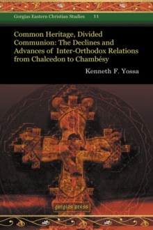 Common Heritage, Divided Communion : The Declines and Advances of Inter-Orthodox Relations from Chalcedon to Chambesy