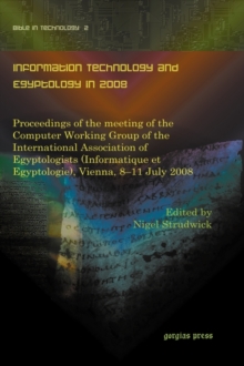 Information Technology and Egyptology in 2008 : Proceedings of the meeting of the Computer Working Group of the International Association of Egyptologists (Informatique et Egyptologie), Vienna, 8-11 J