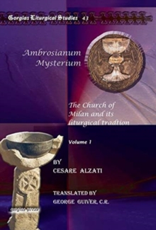 Ambrosianum Mysterium : The Church of Milan and its liturgical tradtion