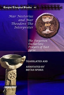 Mar Nestorius and Mar Theodore The Interpreter : The Forgotten Eucharistic Prayers of East Syria