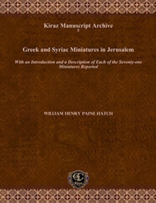 Greek and Syriac Miniatures in Jerusalem : With an Introduction and a Description of Each of the Seventy-one Miniatures Reported