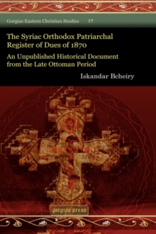 The Syriac Orthodox Patriarchal Register of Dues of 1870 : An Unpublished Historical Document from the Late Ottoman Period