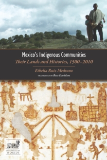 Mexico's Indigenous Communities : Their Lands and Histories, 1500-2010