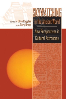 Skywatching in the Ancient World : New Perspectives in Cultural Astronomy