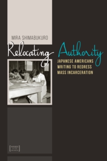 Relocating Authority : Japanese Americans Writing to Redress Mass Incarceration