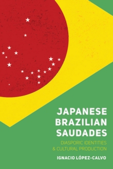 Japanese Brazilian Saudades : Diasporic Identities and Cultural Production