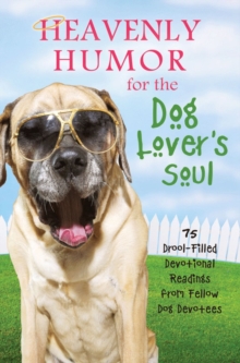 Heavenly Humor for the Dog Lover's Soul : 75 Drool-Filled Inspirational Readings from Fellow Dog Devotees