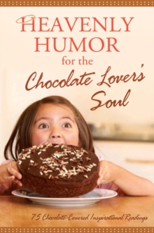 Heavenly Humor for the Chocolate Lover's Soul : 75 Chocolate-Covered Inspirational Readings