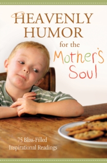 Heavenly Humor for the Mother's Soul : 75 Bliss-Filled Inspirational Readings