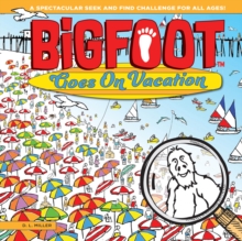 BigFoot Goes on Vacation : A Spectacular Seek and Find Challenge for All Ages!