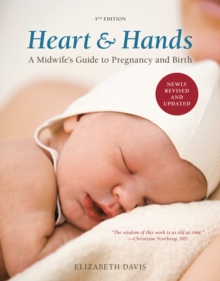 Heart and Hands, Fifth Edition [2019] : A Midwife's Guide to Pregnancy and Birth