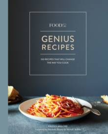 Food52 Genius Recipes : 100 Recipes That Will Change the Way You Cook [A Cookbook]