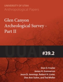 Glen Canyon Archaeological Survey : Part II