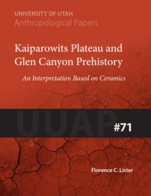 Kaiparowits Plateau and Glen Canyon Prehistory : An Interpretation Based on Ceramics