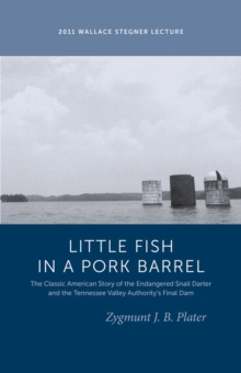 Classic Lessons from a Little Fish in a Pork Barrel : Featuring the Notorious Story of the Endangered Snail Darter and the TVA's Final Dam