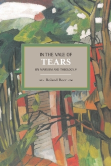 In The Vale Of Tears: On Marxism And Theology, V : Historical Materialism, Volume 52