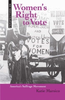 Women's Right to Vote : America's Suffrage Movement
