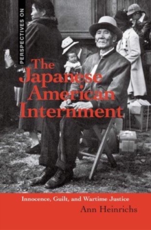 The Japanese American Internment : Innocence, Guilt, and Wartime Justice