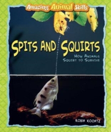 Spits and Squirts : How Animals Squirt to Survive