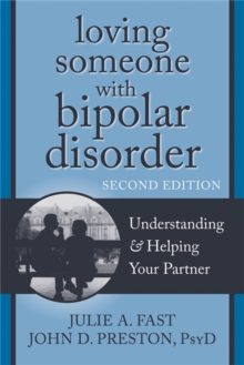 Loving Someone with Bipolar Disorder, Second Edition : Understanding and Helping Your Partner