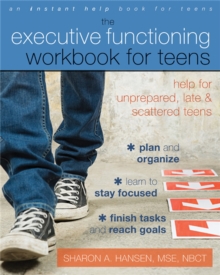 Executive Functioning Workbook for Teens : Help for Unprepared, Late, and Scattered Teens