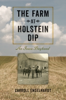 The Farm at Holstein Dip : An Iowa Boyhood