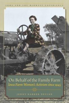 On Behalf of the Family Farm : Iowa Farm Women's Activism since 1945
