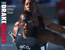 The Drake Relays : America's Athletic Classic