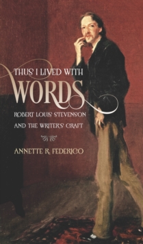 Thus I Lived with Words : Robert Louis Stevenson and the Writer's Craft