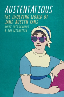 Austentatious : The Evolving World of Jane Austen Fans