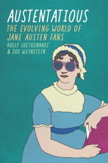 Austentatious : The Evolving World of Jane Austen Fans
