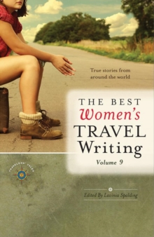 The Best Women's Travel Writing, Volume 9 : True Stories from Around the World