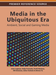 Media in the Ubiquitous Era : Ambient, Social and Gaming Media